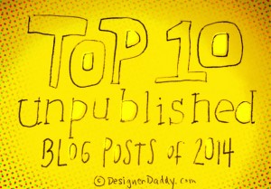 Top 10 Unpublished Blog Posts of 2014