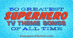 50 Greatest Superhero TV Theme Songs