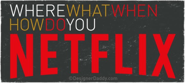 How do you Netflix?